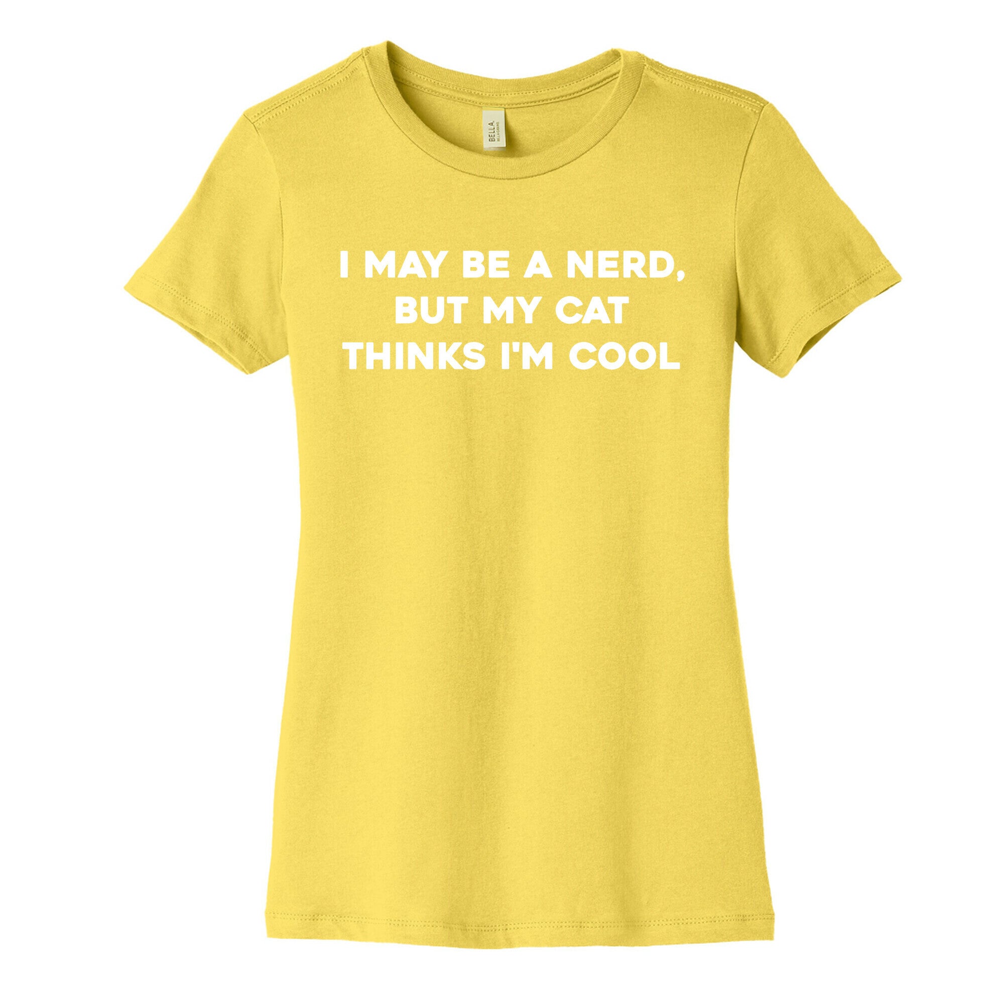 I May Be A Nerd, But My Cat Thinks I'm Cool Women's Cotton Tee